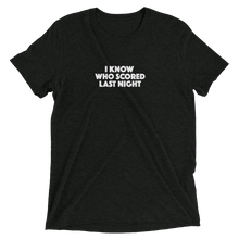 I Know Who Scored Last Night T-shirt