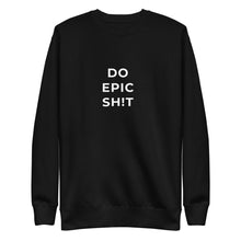 Do Epic Sh!t Unisex Crewneck Sweatshirt