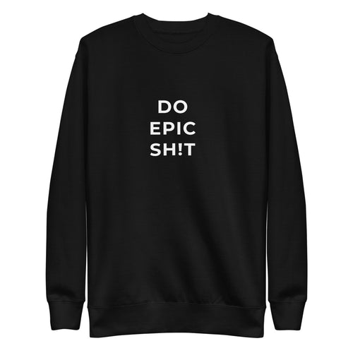 Do Epic Sh!t Unisex Crewneck Sweatshirt